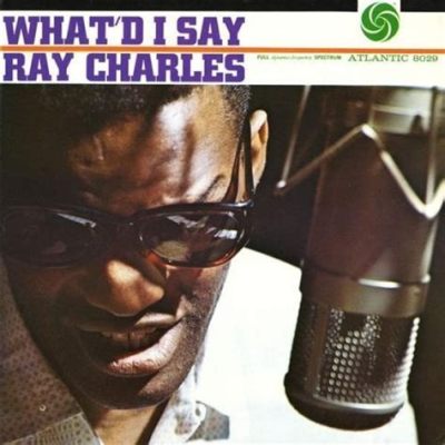  What'd I Say (Parts 1 & 2) – Ray Charles' Explosive Fusion of Gospel Soul and Funky Rhythms